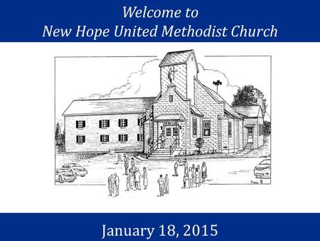 Welcome to New Hope United Methodist Church January 18, 2015.