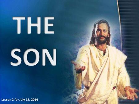 Lesson 2 for July 12, 2014. THE DUAL NATURE OF JESUS The Son of man Completely human He revealed His messianic mission The Son of God Completely divine.