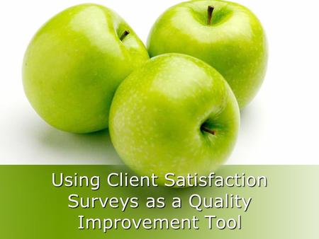 Using Client Satisfaction Surveys as a Quality Improvement Tool.
