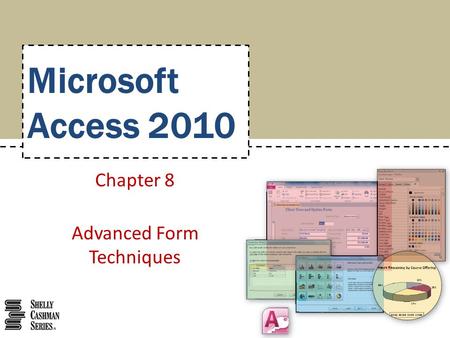 Microsoft Access 2010 Chapter 8 Advanced Form Techniques.