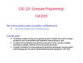 1 CSC 221: Computer Programming I Fall 2005 See online syllabus (also accessible via Blackboard): 