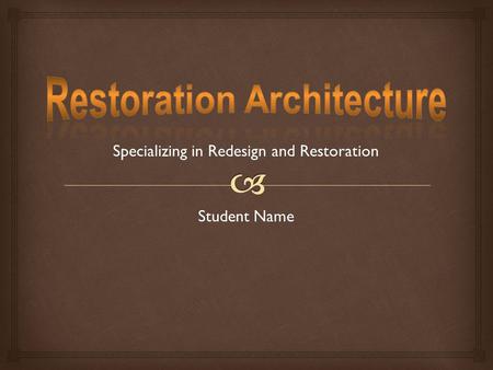 Specializing in Redesign and Restoration Student Name.
