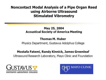 Noncontact Modal Analysis of a Pipe Organ Reed using Airborne Ultrasound Stimulated Vibrometry May 25, 2004 Acoustical Society of America Meeting Thomas.