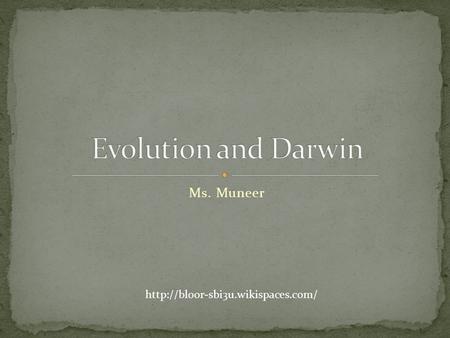 Ms. Muneer  Many scientists before Darwin proposed theories of evolution However, they could not offer explanation.