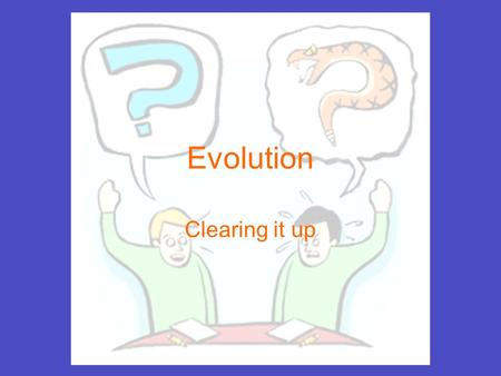 Evolution Clearing it up. Misconceptions There are MANY misconceptions about evolution Keep an open mind Evolution does NOT denounce God It is good to.