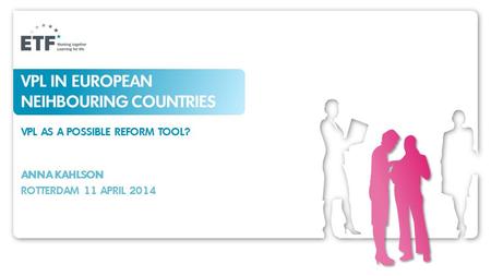VPL IN EUROPEAN NEIHBOURING COUNTRIES VPL AS A POSSIBLE REFORM TOOL? ANNA KAHLSON ROTTERDAM 11 APRIL 2014.