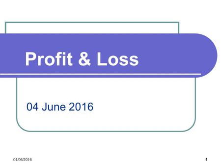 Profit & Loss 04/06/2016 1 04 June 2016. Profit & Loss 2 types of question Type 1 - A car was bought for 1200AED and was later sold at a 15% profit, how.