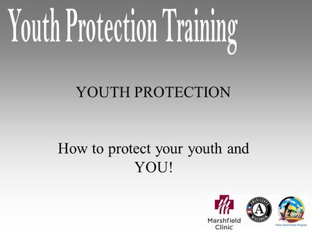 YOUTH PROTECTION How to protect your youth and YOU!