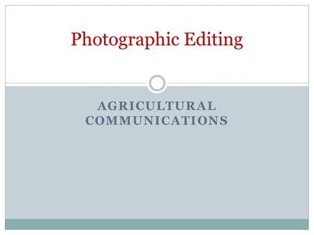 AGRICULTURAL COMMUNICATIONS Photographic Editing.