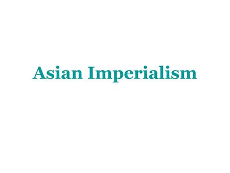 Asian Imperialism. Imperialism: When one country takes control of another country. One country may control the other’s government, trade, or culture.