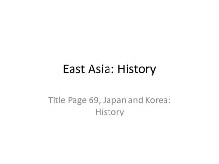 East Asia: History Title Page 69, Japan and Korea: History.