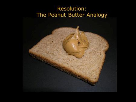 Resolution: The Peanut Butter Analogy. When you scan an image or take a digital picture you are “collecting” a batch of pixels. The mega pixel rating.