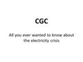 CGC All you ever wanted to know about the electricity crisis.