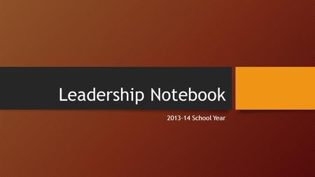 Leadership Notebook 2013-14 School Year. THIS YEARS THEME… THE GAME PLAN! A Sports Theme.
