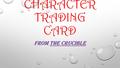 CHARACTER TRADING CARD FROM THE CRUCIBLE. Name of Character Physical Description/AppearanceActions/Occupation Speech What do others say? Use Text Evidence,