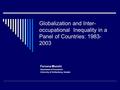 Globalization and Inter- occupational Inequality in a Panel of Countries: 1983- 2003 Farzana Munshi Department of Economics University of Gothenburg, Sweden.