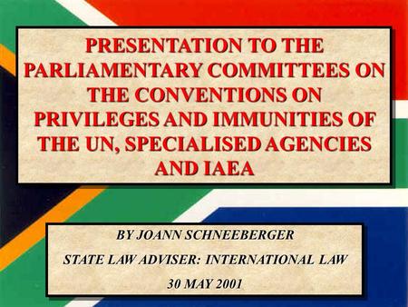 30/05/01CSLA: IL1 PRESENTATION TO THE PARLIAMENTARY COMMITTEES ON THE CONVENTIONS ON PRIVILEGES AND IMMUNITIES OF THE UN, SPECIALISED AGENCIES AND IAEA.