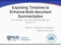 Exploiting Timelines to Enhance Multi-document Summarization Jun-Ping Ng, Yan Chen, Min-Yen Kan and Zhoujun Li National University of Singapore Beihang.