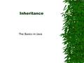 Inheritance The Basics in Java. Definition  A class that is derived from another class is called a subclass (also a derived class, extended class, or.