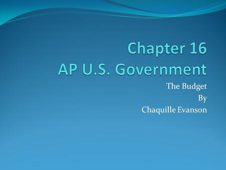 The Budget By Chaquille Evanson. Contents Economic Health Politics of Taxing and Spending The Machinery of Economic Policy Making The Budget.