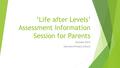 ‘Life after Levels’ Assessment Information Session for Parents October 2015 Harrison Primary School.