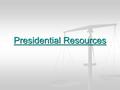 Presidential Resources. The Constitution vested all executive power in one president.