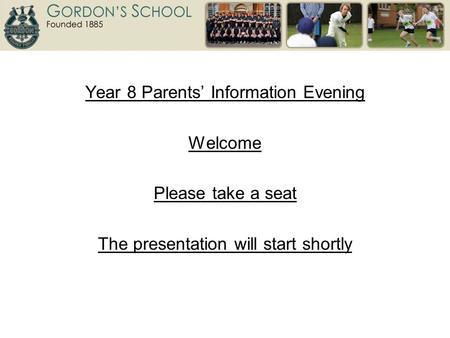 Year 8 Parents’ Information Evening Welcome Please take a seat The presentation will start shortly.
