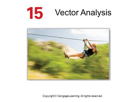 Vector Analysis Copyright © Cengage Learning. All rights reserved.