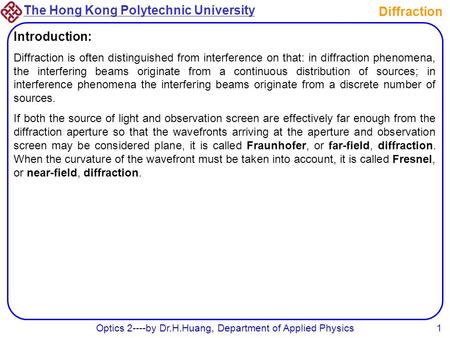 The Hong Kong Polytechnic University Optics 2----by Dr.H.Huang, Department of Applied Physics1 Diffraction Introduction: Diffraction is often distinguished.