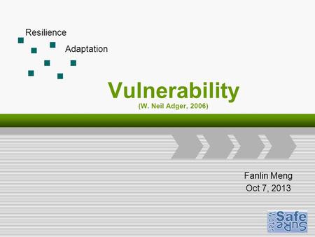 Logo Add Your Company Slogan Vulnerability (W. Neil Adger, 2006) Fanlin Meng Oct 7, 2013 Resilience Adaptation.