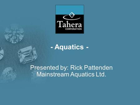 - Aquatics - Presented by: Rick Pattenden Mainstream Aquatics Ltd.