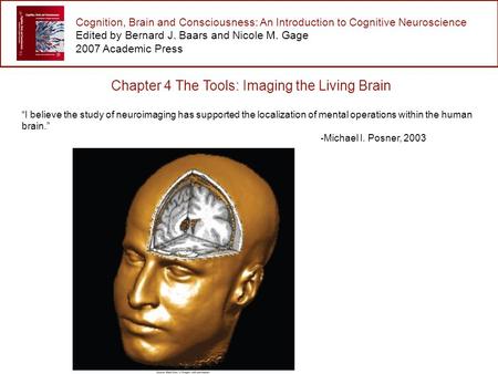 Cognition, Brain and Consciousness: An Introduction to Cognitive Neuroscience Edited by Bernard J. Baars and Nicole M. Gage 2007 Academic Press Chapter.