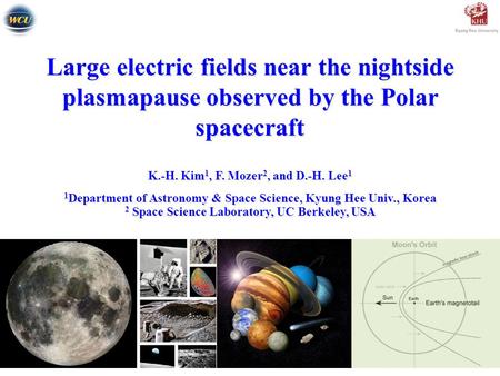 Large electric fields near the nightside plasmapause observed by the Polar spacecraft K.-H. Kim 1, F. Mozer 2, and D.-H. Lee 1 1 Department of Astronomy.