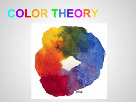 COLOR THEORYCOLOR THEORY. Pigment vs. Light pigments - subtractive. Red, blue and yellow can create all the colors of the color wheel. (paint, pigments)