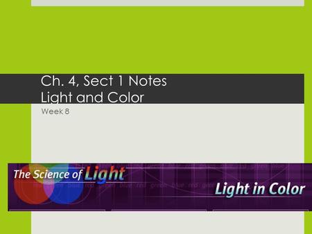 Ch. 4, Sect 1 Notes Light and Color Week 8. When Light Strikes an Object  When light strikes an object, the light can be ___ REFLECTED ___, ___ TRANSMITTED.