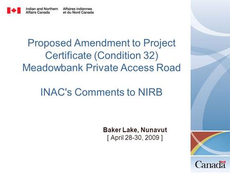 Proposed Amendment to Project Certificate (Condition 32) Meadowbank Private Access Road INAC's Comments to NIRB Baker Lake, Nunavut [ April 28-30, 2009.