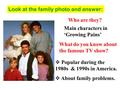 Look at the family photo and answer: Main characters in ‘Growing Pains’ Who are they? What do you know about the famous TV show?  Popular during the 1980s.