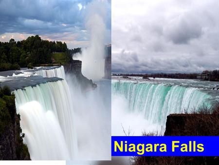 Niagara Falls. France Paris A: Where would you like to go on vacation? B: I would like to go to one day,because I like vacation. What about you ? A:
