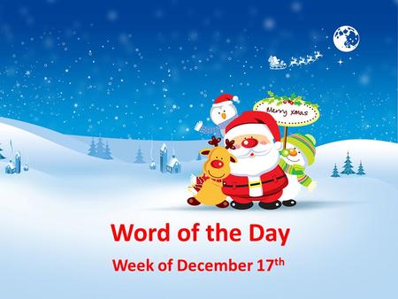 Word of the Day Week of December 17 th. hardy: someone or something that can survive in difficult conditions Part of Speech: adjective Which words are.