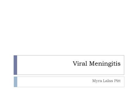 Viral Meningitis Myra Lalas Pitt. Definition  Meningeal inflammation with negative cultures for routine bacterial pathogens in a patient who did not.