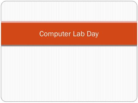 Computer Lab Day. Please Log on. Log In is your ID #. Password is your locker combination without the dashes. You will have to create a new password.