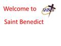 Welcome to Saint Benedict. After School Today Wednesday, September 7 2:30pm Junior Boys Football tryouts 2:45pm Varsity Girls Field Hockey meeting 2:45pm.
