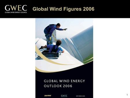 1 Global Wind Figures 2006. 2 Global Wind Energy Outlook 2006 Source: GWEC The Scenarios – Main Assumptions “Reference” scenario: most conservative scenario,