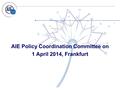 AIE Policy Coordination Committee on 1 April 2014, Frankfurt.