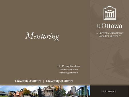 Mentoring Dr. Penny Werthner University of Ottawa