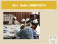 Bet Sefer 2009-2010. Guiding Principles Every Jewish child is entitled to an excellent Jewish Education Students will be engaged and enjoy their time.