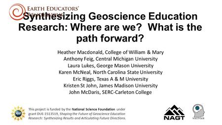 Synthesizing Geoscience Education Research: Where are we? What is the path forward? Heather Macdonald, College of William & Mary Anthony Feig, Central.