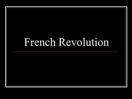 French Revolution. Prior to the revolution New views of power and authority Bad weather destroyed harvests Financial bankruptcy of the government.