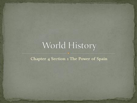 Chapter 4 Section 1 The Power of Spain. Absolute monarch A ruler whose power was not limited by having to consult with the nobles, common people, or their.
