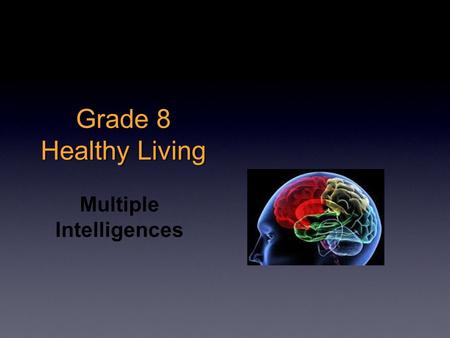 Grade 8 Healthy Living Multiple Intelligences. Take the survey to find out...  How do you learn best? What type.